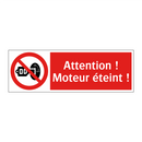 Attention ! Moteur éteint !