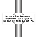 Ne pas utiliser. Des travaux sont en cours sur le système. Ne peut être retiré que par : XX