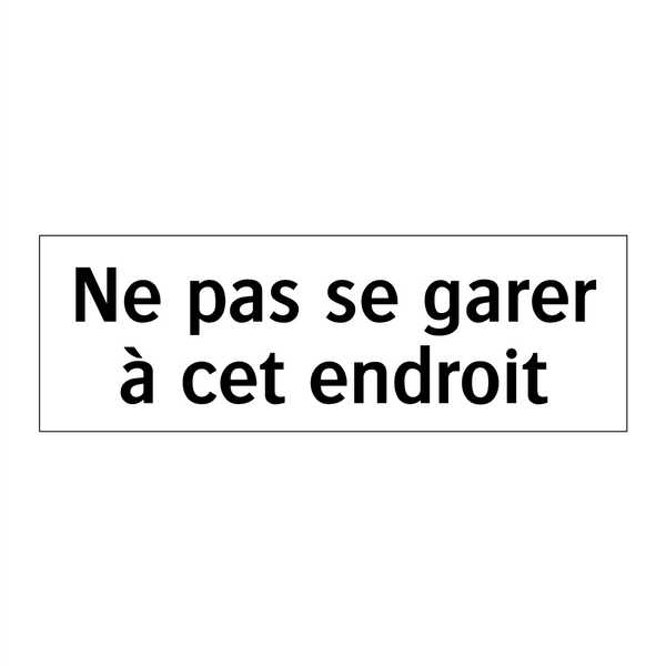Ne pas se garer à cet endroit