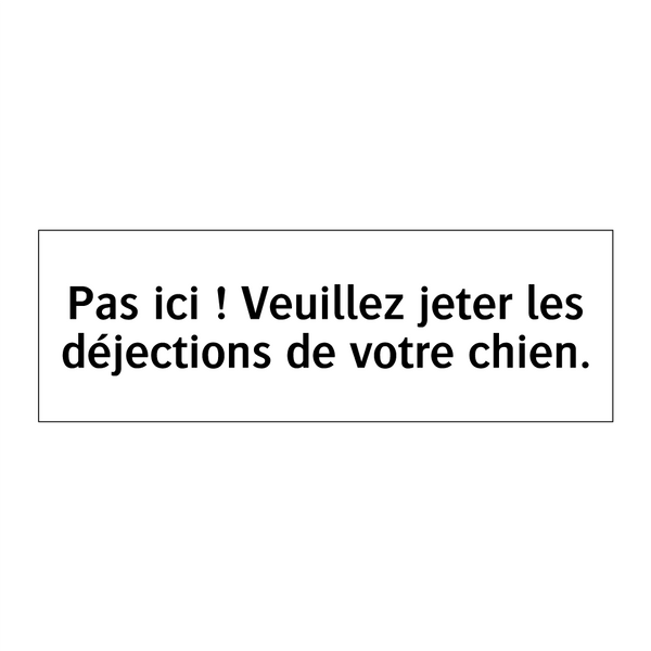 Pas ici ! Veuillez jeter les déjections de votre chien.