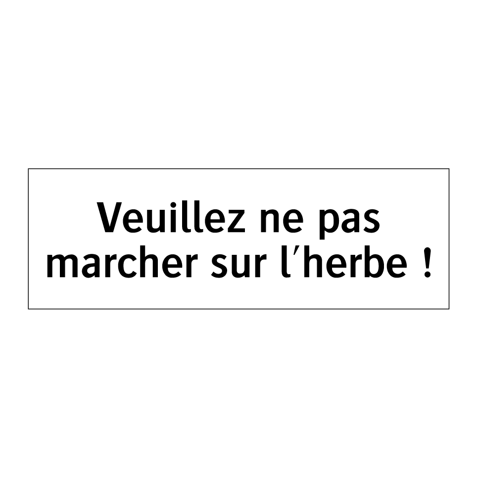 Veuillez ne pas marcher sur l'herbe !