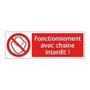 Fonctionnement avec chaîne interdit !
