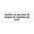 Veuillez ne pas jeter de mégots de cigarette par terre.