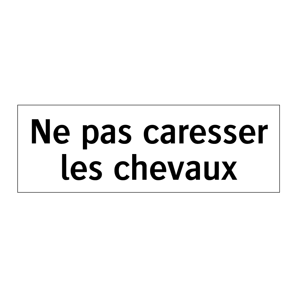 Ne pas caresser les chevaux