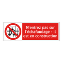 N'entrez pas sur l'échafaudage - il est en construction