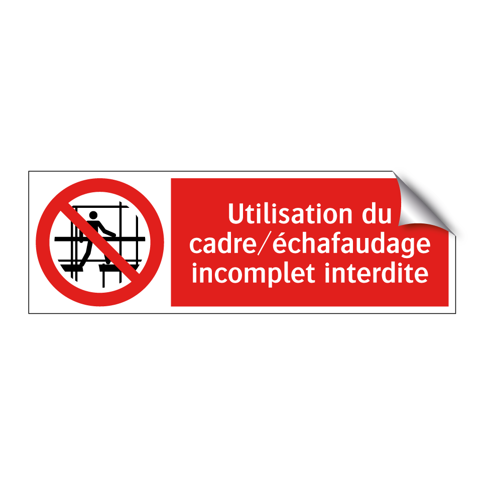 Utilisation du cadre/échafaudage incomplet interdite