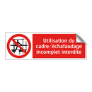 Utilisation du cadre/échafaudage incomplet interdite
