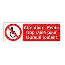 Attention : Pente trop raide pour fauteuil roulant