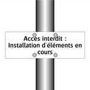 Accès interdit : Installation d'éléments en cours