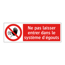 Ne pas laisser entrer dans le système d'égouts