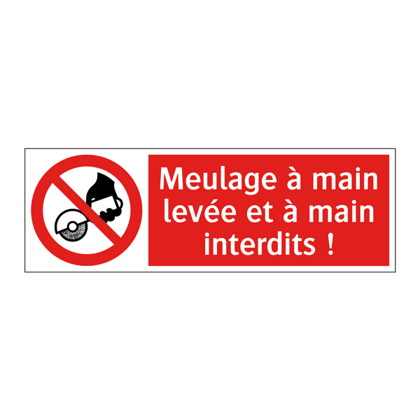 Meulage à main levée et à main interdits !