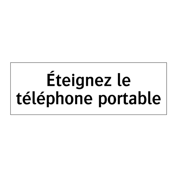 Éteignez le téléphone portable