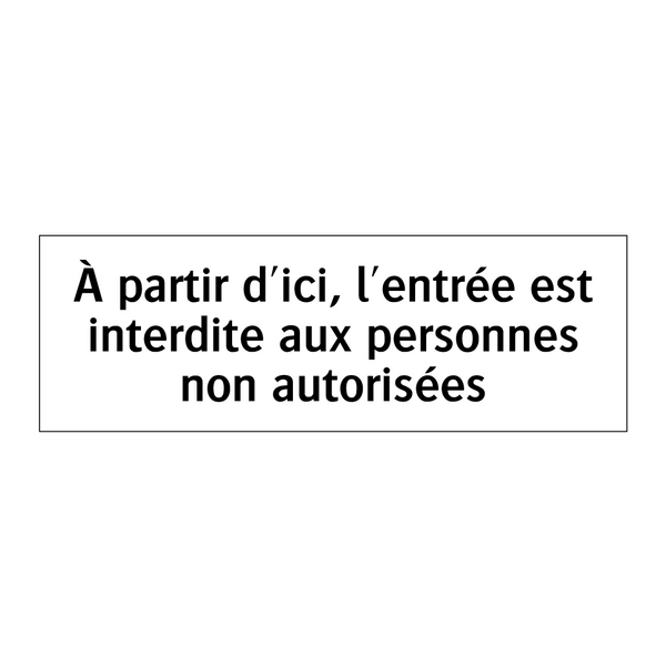 À partir d'ici, l'entrée est interdite aux personnes non autorisées