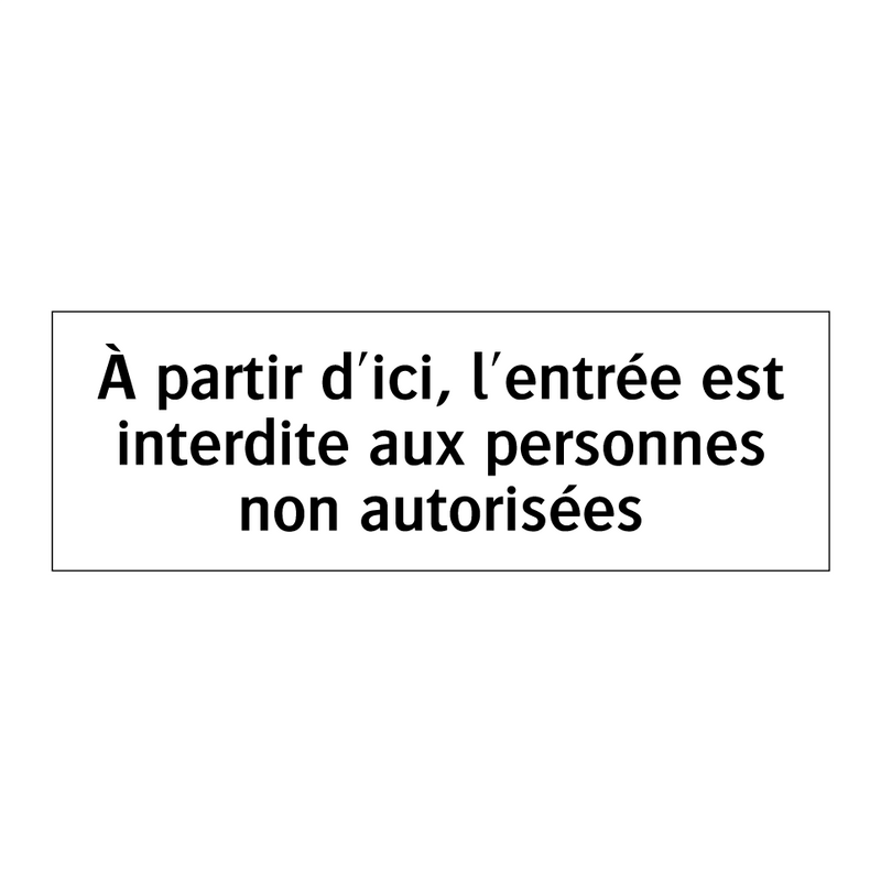 À partir d'ici, l'entrée est interdite aux personnes non autorisées