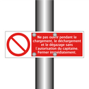 Ne pas ouvrir pendant le chargement, le déchargement et le dégazage sans l'autorisation du capitaine. Fermer immédiatement.