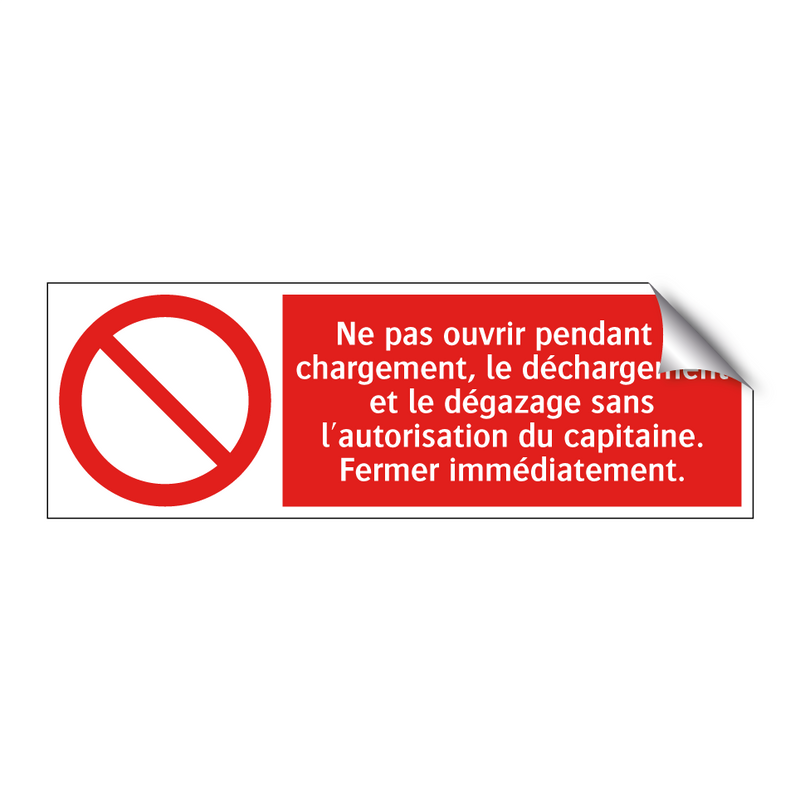 Ne pas ouvrir pendant le chargement, le déchargement et le dégazage sans l'autorisation du capitaine. Fermer immédiatement.