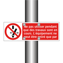 Ne pas utiliser pendant que des travaux sont en cours. L'équipement ne peut être retiré que par