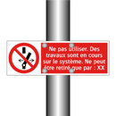 Ne pas utiliser. Des travaux sont en cours sur le système. Ne peut être retiré que par : XX