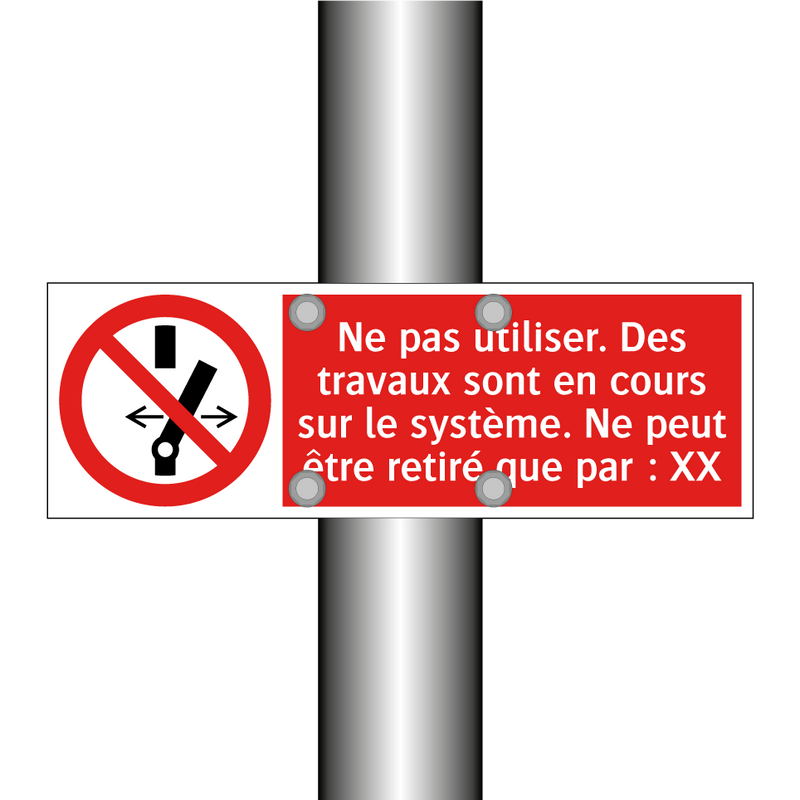 Ne pas utiliser. Des travaux sont en cours sur le système. Ne peut être retiré que par : XX