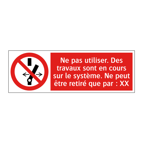Ne pas utiliser. Des travaux sont en cours sur le système. Ne peut être retiré que par : XX