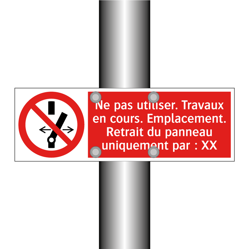 Ne pas utiliser. Travaux en cours. Emplacement. Retrait du panneau uniquement par : XX