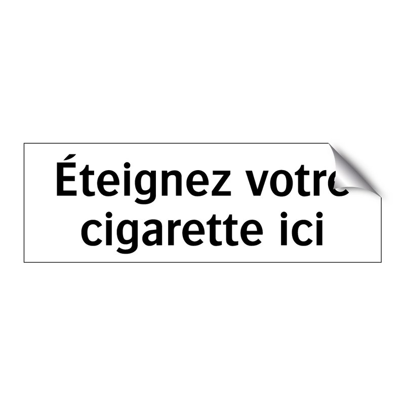 Éteignez votre cigarette ici