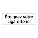 Éteignez votre cigarette ici