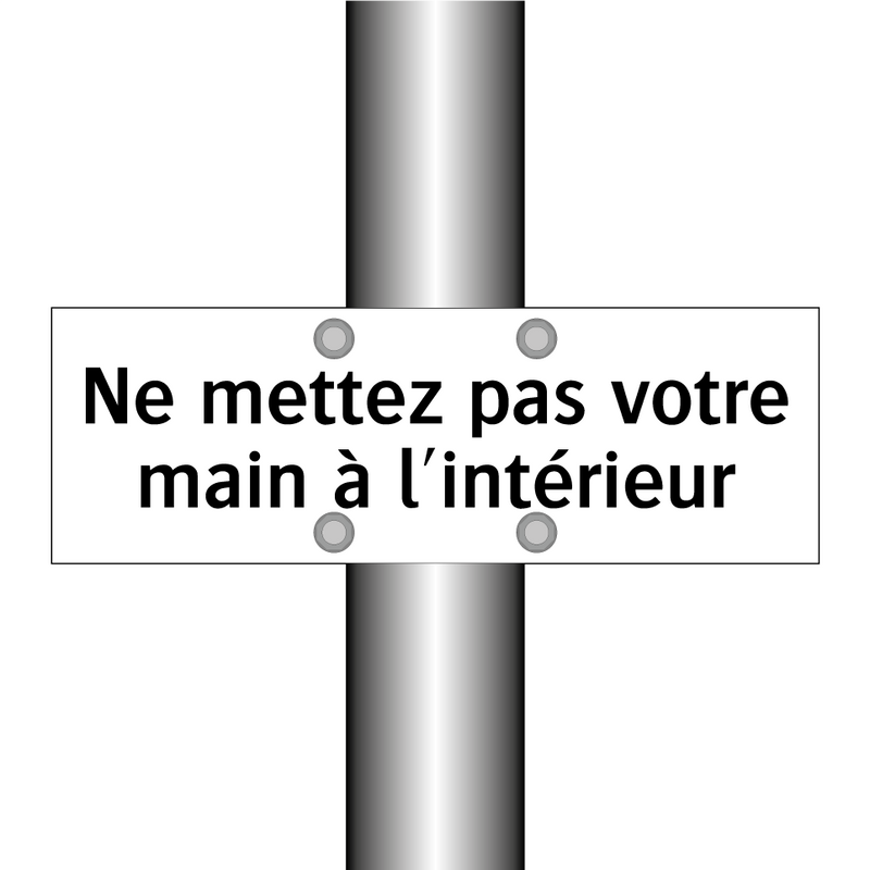 Ne mettez pas votre main à l'intérieur