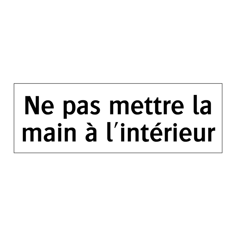 Ne pas mettre la main à l'intérieur