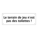 Le terrain de jeu n'est pas des toilettes !