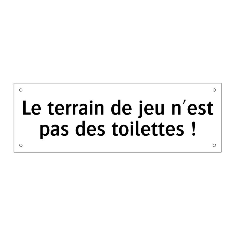 Le terrain de jeu n'est pas des toilettes !