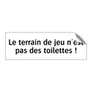 Le terrain de jeu n'est pas des toilettes !