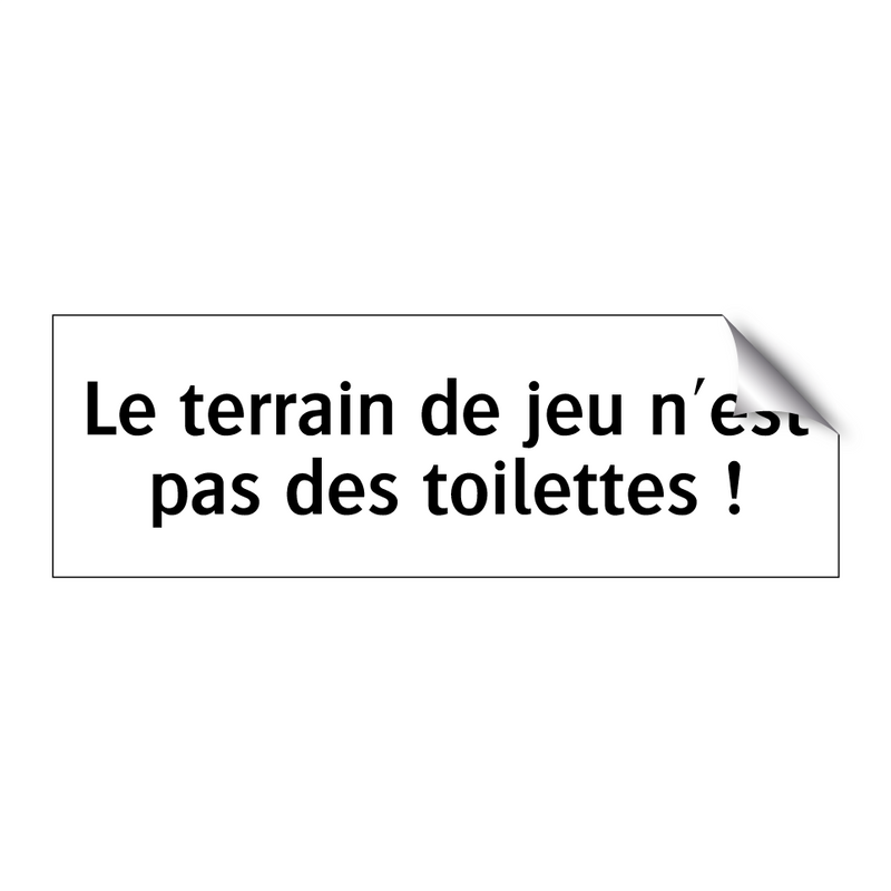 Le terrain de jeu n'est pas des toilettes !