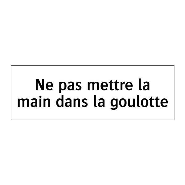 Ne pas mettre la main dans la goulotte