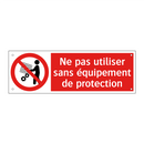 Ne pas utiliser sans équipement de protection