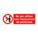 Ne pas utiliser sans équipement de protection