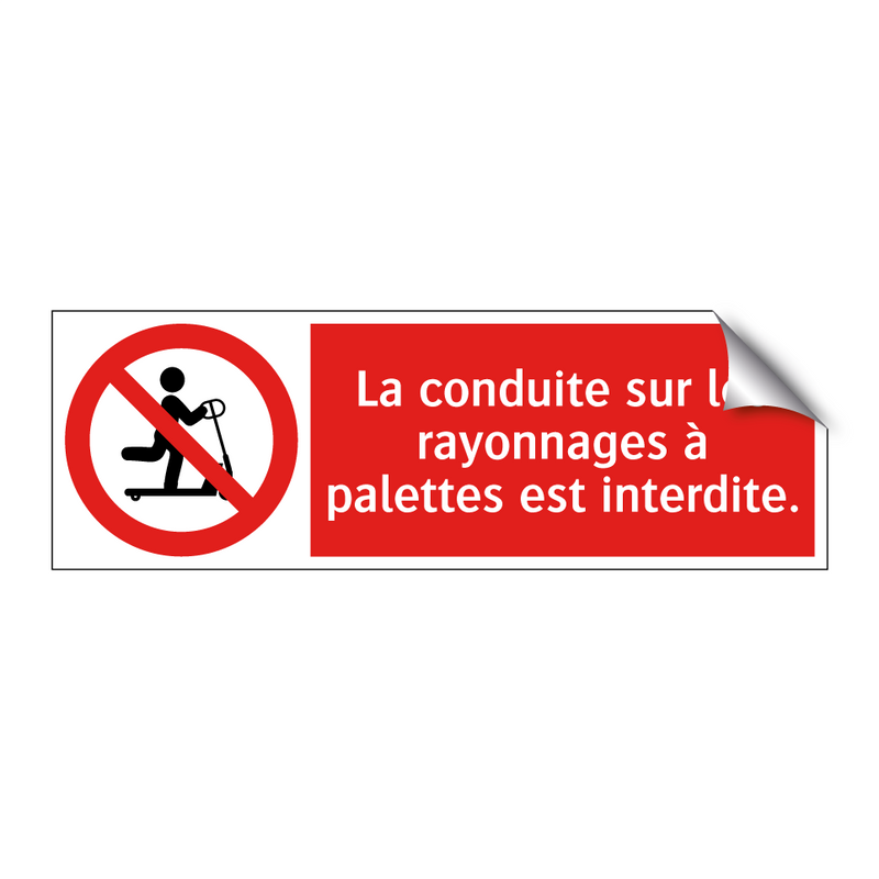 La conduite sur les rayonnages à palettes est interdite.