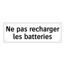 Ne pas recharger les batteries