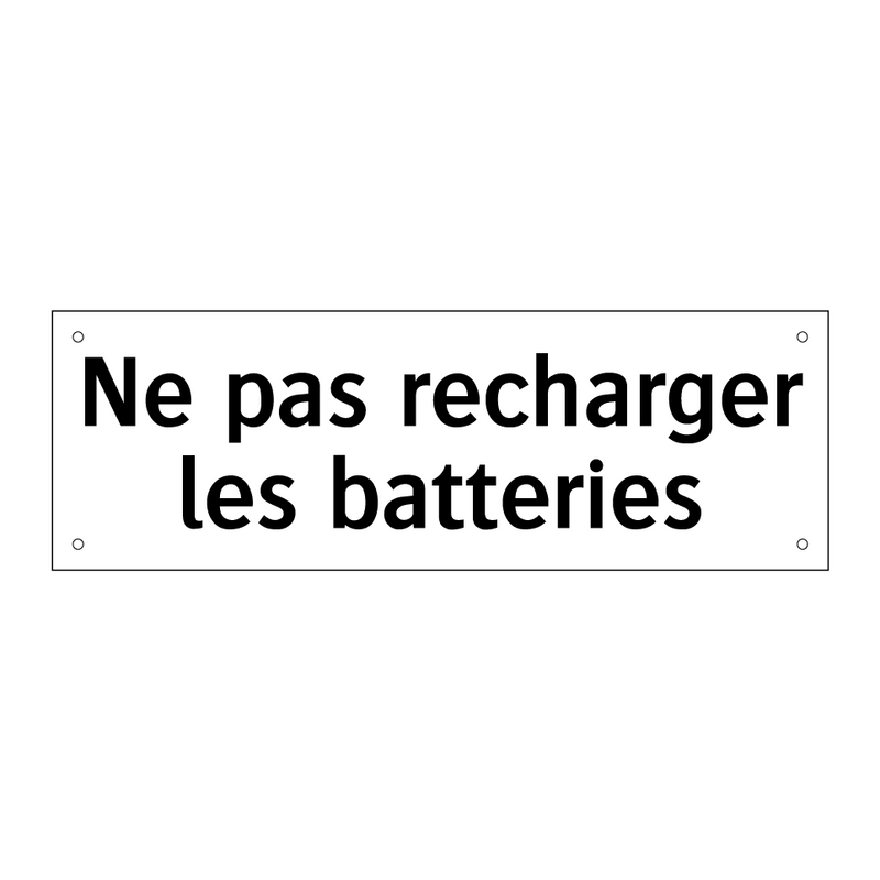 Ne pas recharger les batteries
