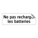 Ne pas recharger les batteries