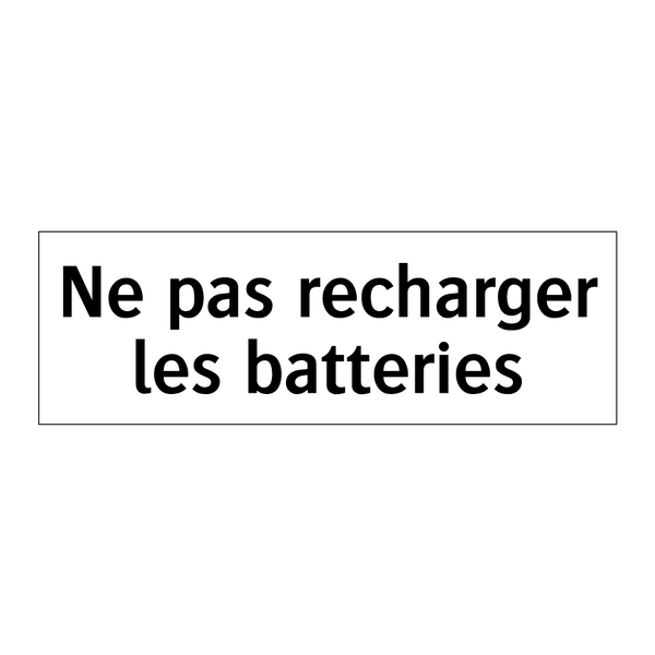 Ne pas recharger les batteries