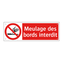 Meulage des bords interdit