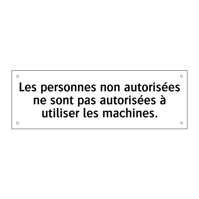 Les personnes non autorisées ne sont pas autorisées à utiliser les machines.