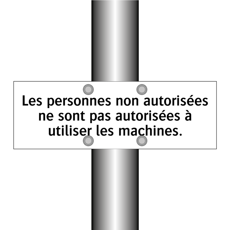Les personnes non autorisées ne sont pas autorisées à utiliser les machines.