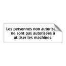 Les personnes non autorisées ne sont pas autorisées à utiliser les machines.