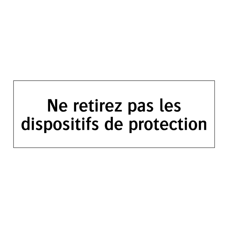 Ne retirez pas les dispositifs de protection