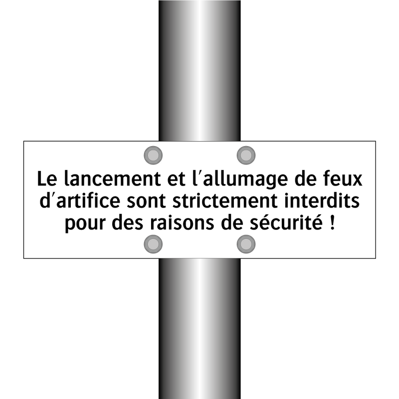Le lancement et l'allumage de feux d'artifice sont strictement interdits pour des raisons de sécurité !