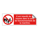 Il est interdit de se trouver dans la zone de fonctionnement de la machine.