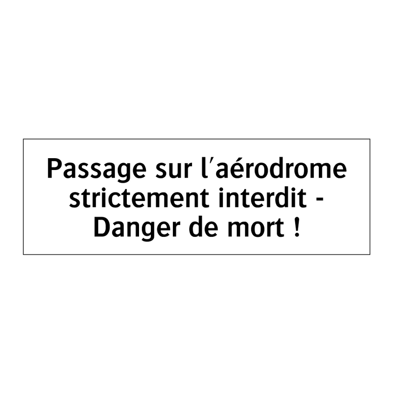Passage sur l'aérodrome strictement interdit - Danger de mort !