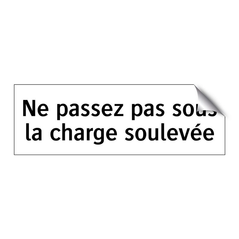 Ne passez pas sous la charge soulevée